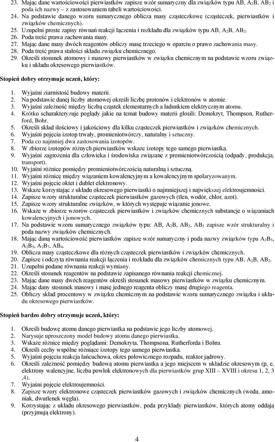 Uzupełni proste zapisy równań reakcji łączenia i rozkładu dla związków typu AB, A 2 B, AB 2. 26. Poda treść prawa zachowania masy. 27.