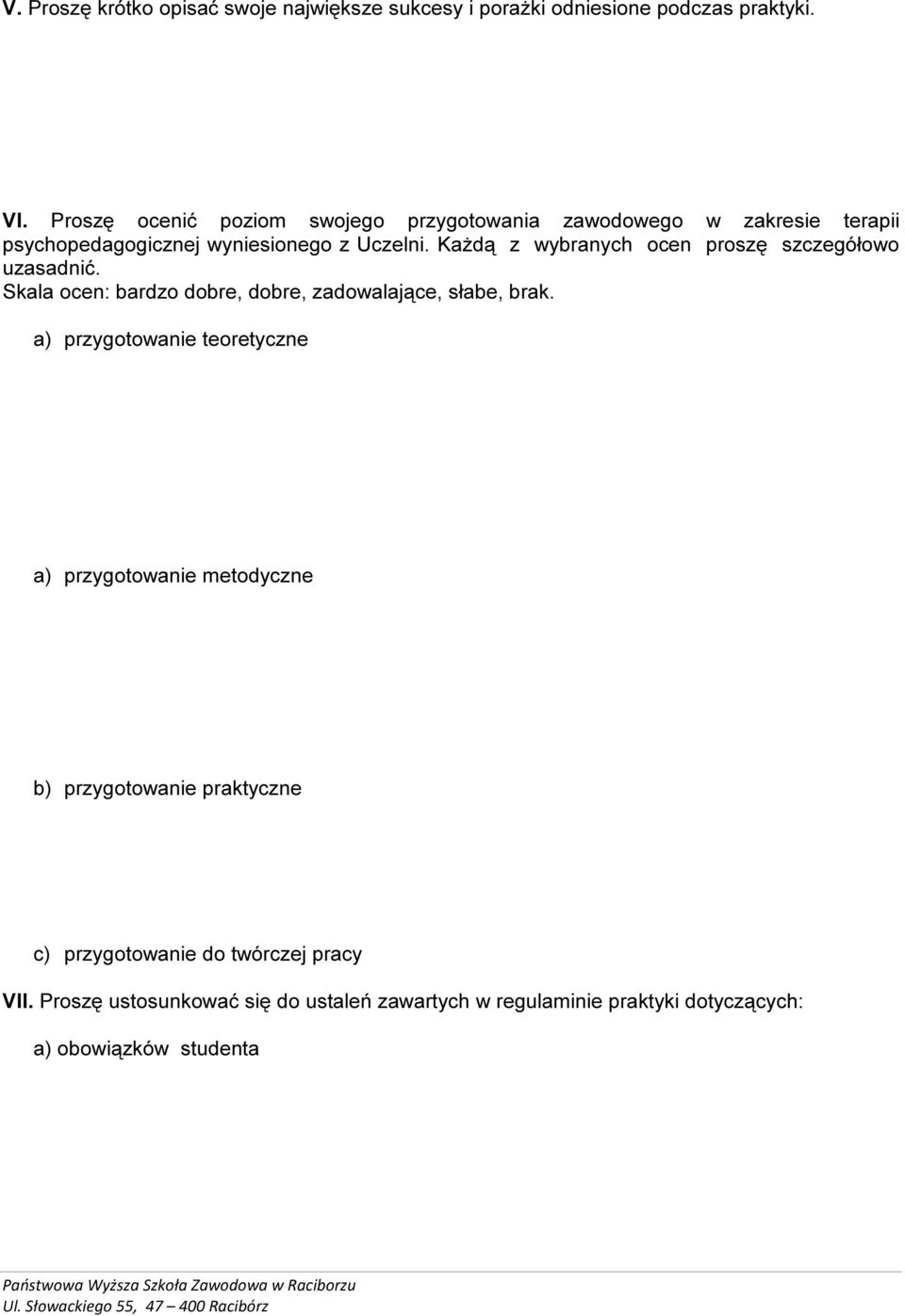 Każdą z wybranych ocen proszę szczegółowo uzasadnić. Skala ocen: bardzo dobre, dobre, zadowalające, słabe, brak.