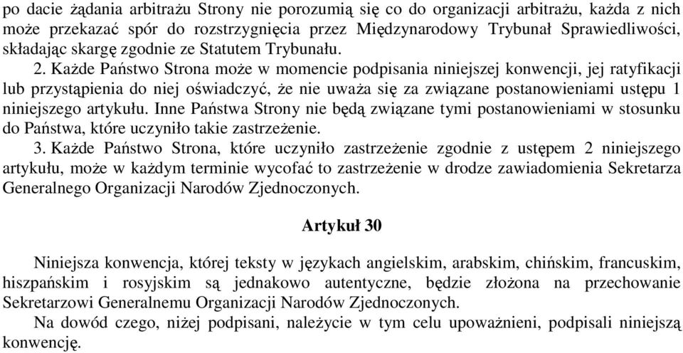 KaŜde Państwo Strona moŝe w momencie podpisania niniejszej konwencji, jej ratyfikacji lub przystąpienia do niej oświadczyć, Ŝe nie uwaŝa się za związane postanowieniami ustępu 1 niniejszego artykułu.