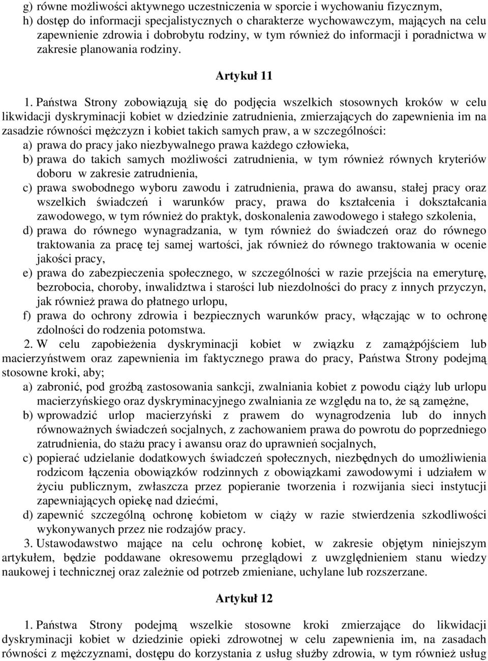 Państwa Strony zobowiązują się do podjęcia wszelkich stosownych kroków w celu likwidacji dyskryminacji kobiet w dziedzinie zatrudnienia, zmierzających do zapewnienia im na zasadzie równości męŝczyzn