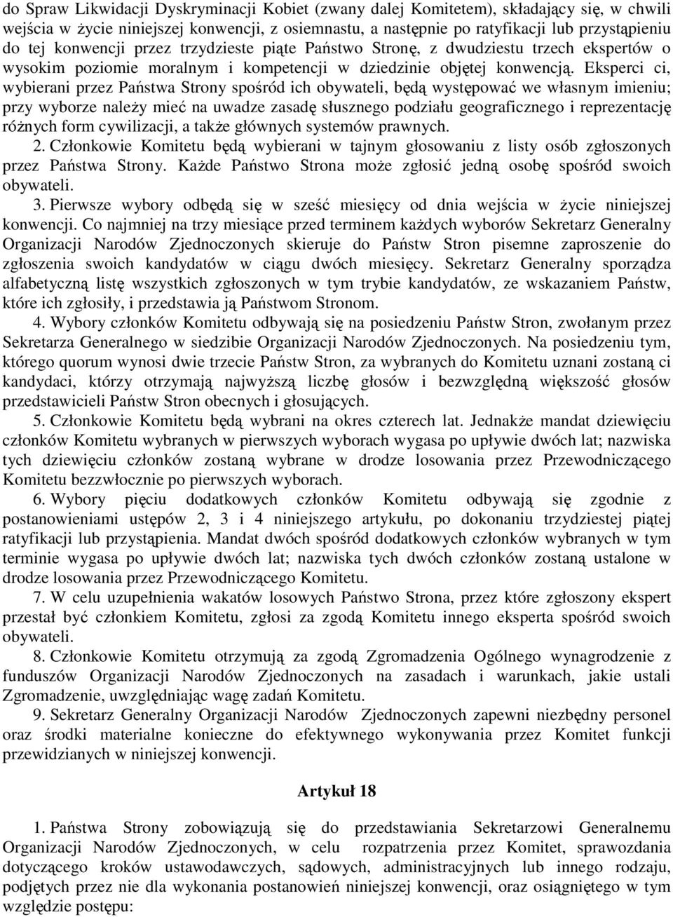 Eksperci ci, wybierani przez Państwa Strony spośród ich obywateli, będą występować we własnym imieniu; przy wyborze naleŝy mieć na uwadze zasadę słusznego podziału geograficznego i reprezentację