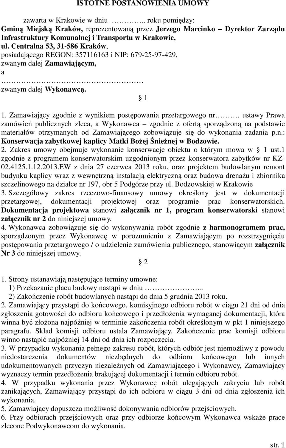 Centralna 53, 31-586 Kraków, posiadającego REGON: 357116163 i NIP: 679-25-97-429, zwanym dalej Zamawiającym, a zwanym dalej Wykonawcą. 1 1.