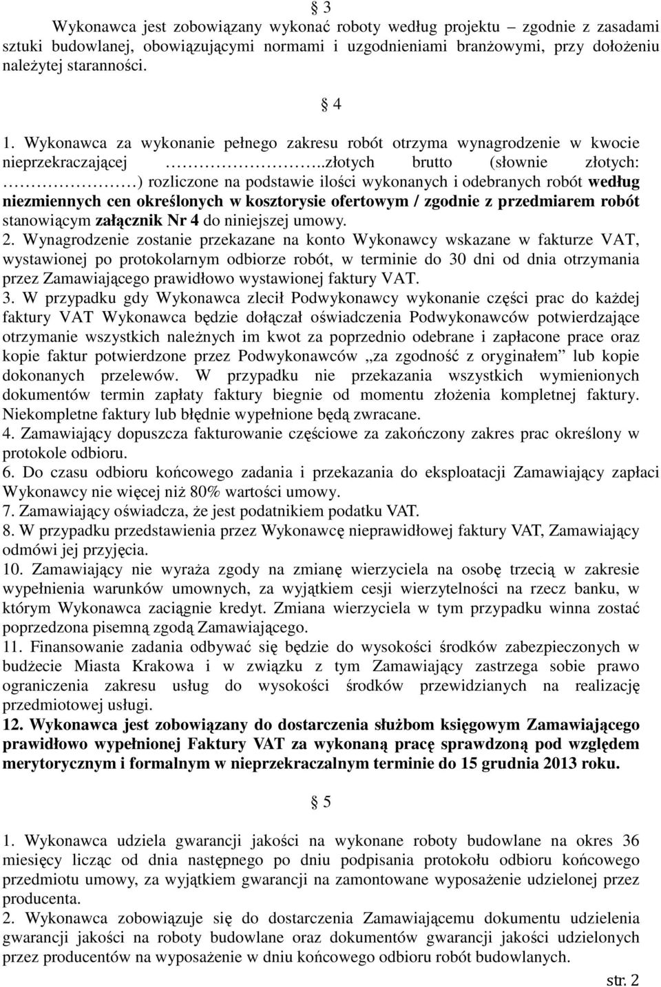 .złotych brutto (słownie złotych: ) rozliczone na podstawie ilości wykonanych i odebranych robót według niezmiennych cen określonych w kosztorysie ofertowym / zgodnie z przedmiarem robót stanowiącym