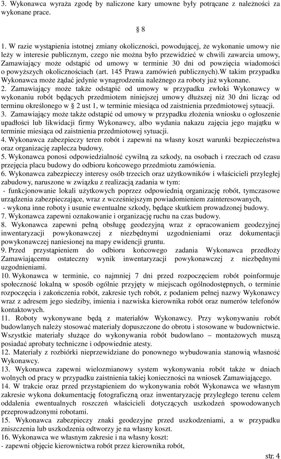 od umowy w terminie 30 dni od powzięcia wiadomości o powyŝszych okolicznościach (art. 145 Prawa zamówień publicznych).