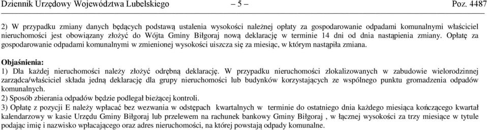 nową deklarację w terminie 14 dni od dnia nastąpienia zmiany. Opłatę za gospodarowanie odpadami komunalnymi w zmienionej wysokości uiszcza się za miesiąc, w którym nastąpiła zmiana.