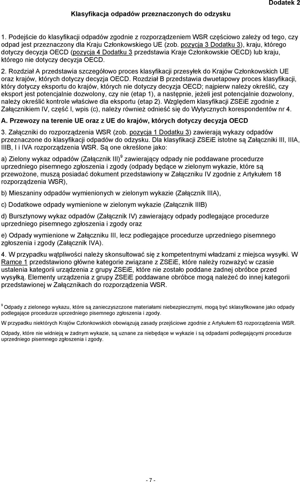 pozycja 3 Dodatku 3), kraju, którego dotyczy decyzja OECD (pozycja 4 Dodatku 3 przedstawia Kraje Członkowskie OECD) lub kraju, którego nie dotyczy decyzja OECD. 2.