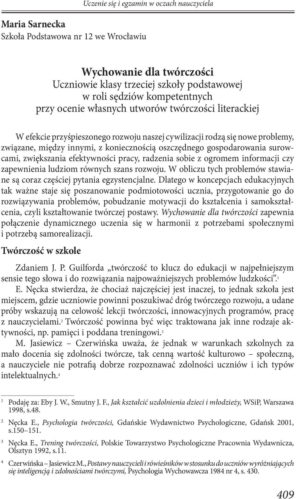 surowcami, zwiększania efektywności pracy, radzenia sobie z ogromem informacji czy zapewnienia ludziom równych szans rozwoju.