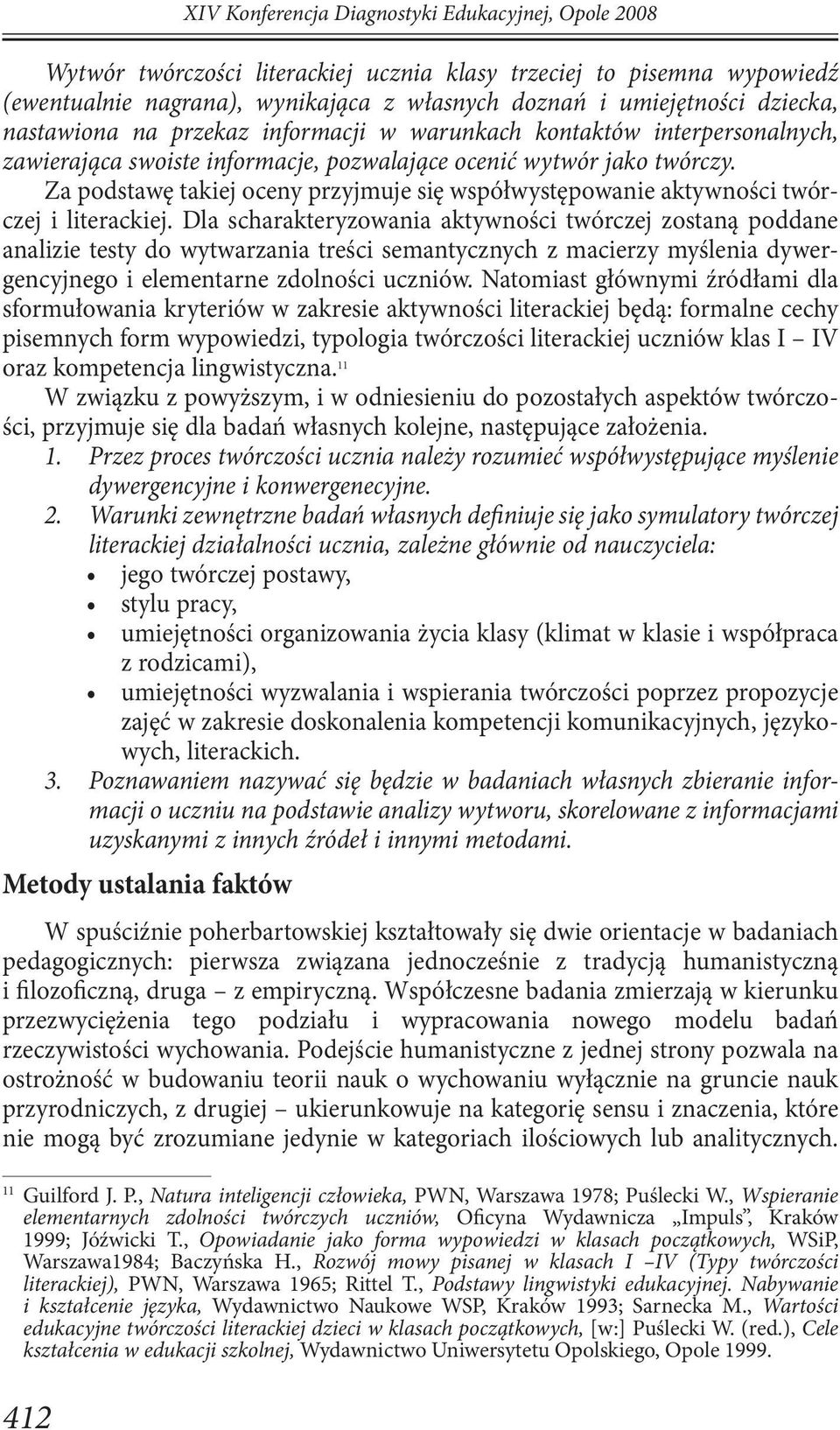 Za podstawę takiej oceny przyjmuje się współwystępowanie aktywności twórczej i literackiej.