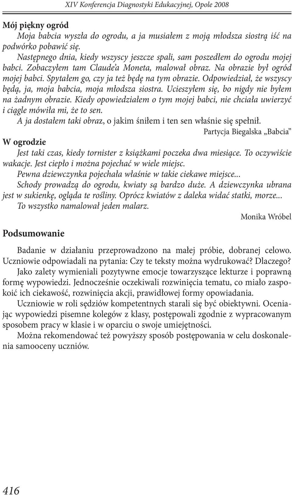 Spytałem go, czy ja też będę na tym obrazie. Odpowiedział, że wszyscy będą, ja, moja babcia, moja młodsza siostra. Ucieszyłem się, bo nigdy nie byłem na żadnym obrazie.