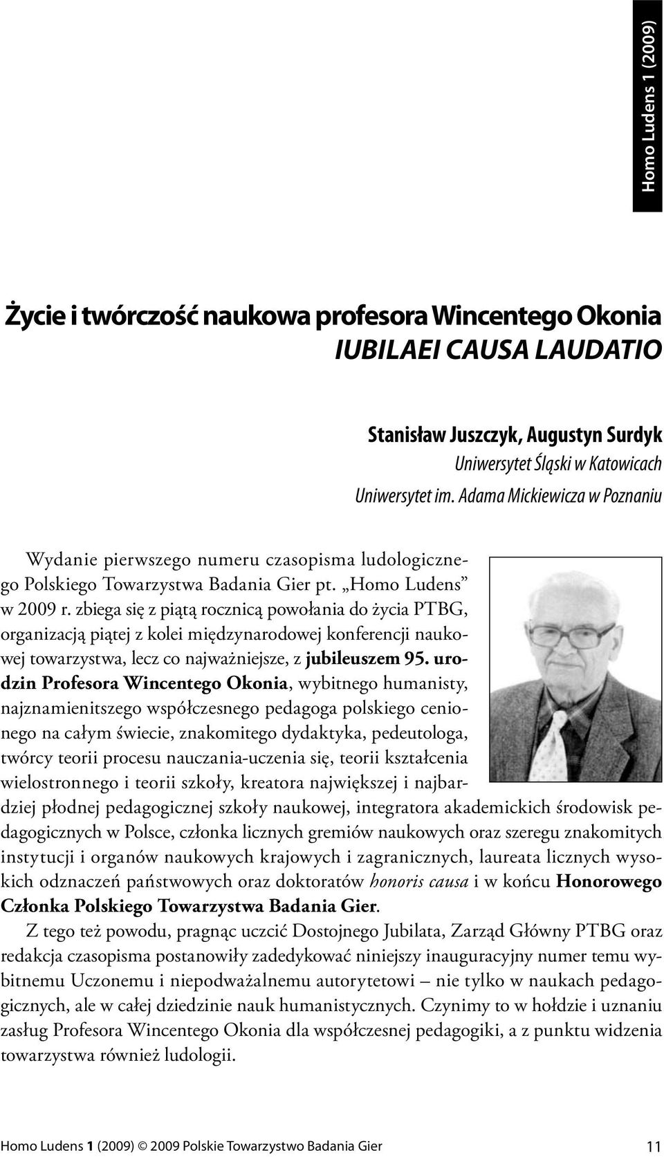 zbiega się z piątą rocznicą powołania do życia PTBG, organizacją piątej z kolei międzynarodowej konferencji naukowej towarzystwa, lecz co najważniejsze, z jubileuszem 95.