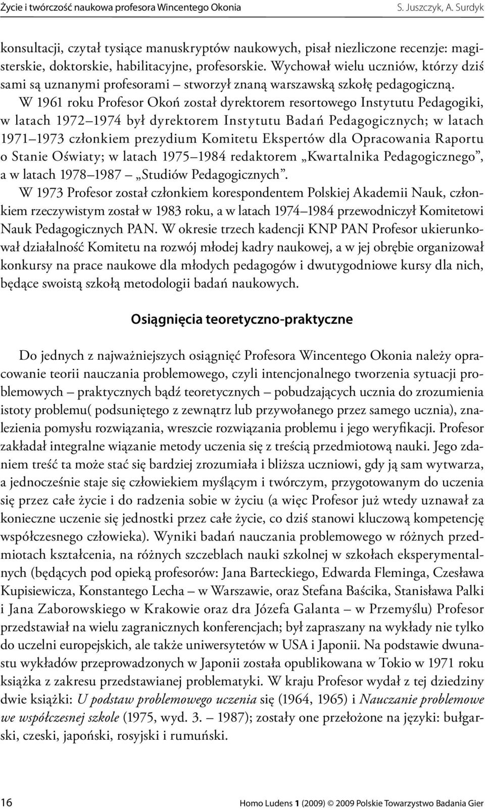 Wychował wielu uczniów, którzy dziś sami są uznanymi profesorami stworzył znaną warszawską szkołę pedagogiczną.