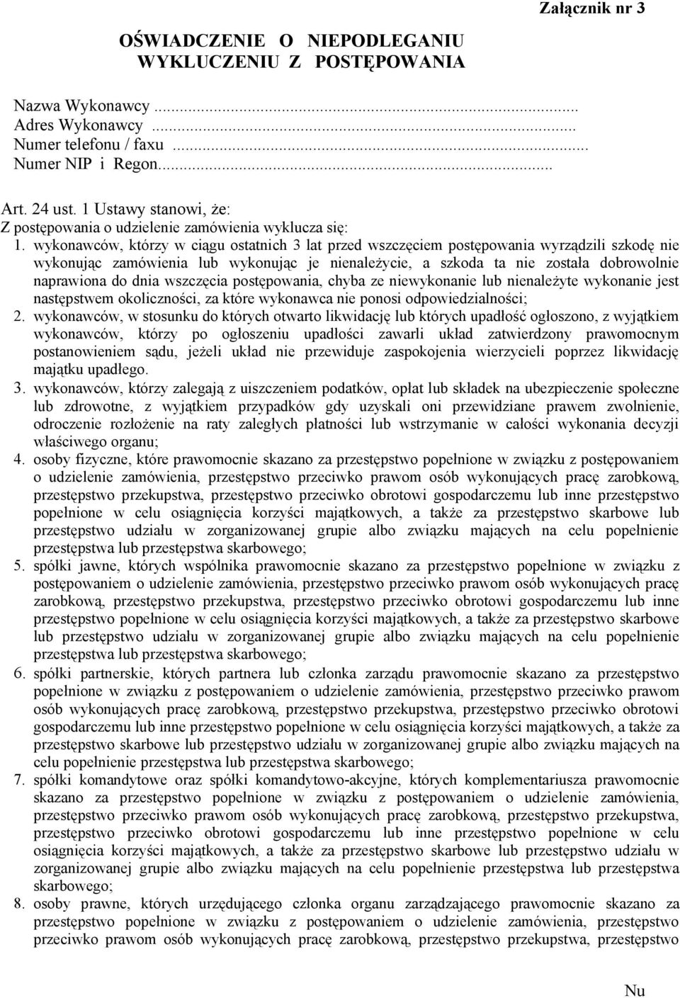 wykonawców, którzy w ciągu ostatnich 3 lat przed wszczęciem postępowania wyrządzili szkodę nie wykonując zamówienia lub wykonując je nienależycie, a szkoda ta nie została dobrowolnie naprawiona do