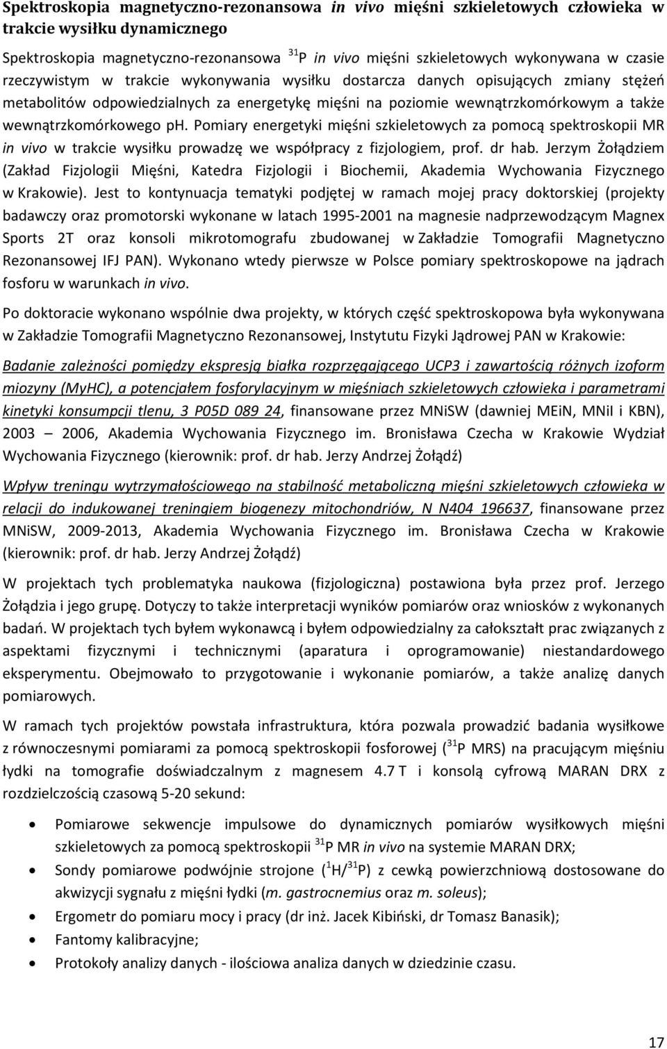 Pomiary energetyki mięśni szkieletowych za pomocą spektroskopii MR in vivo w trakcie wysiłku prowadzę we współpracy z fizjologiem, prof. dr hab.