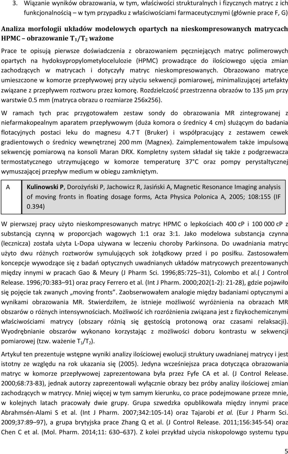 hydoksypropylometylocelulozie (HPMC) prowadzące do ilościowego ujęcia zmian zachodzących w matrycach i dotyczyły matryc nieskompresowanych.