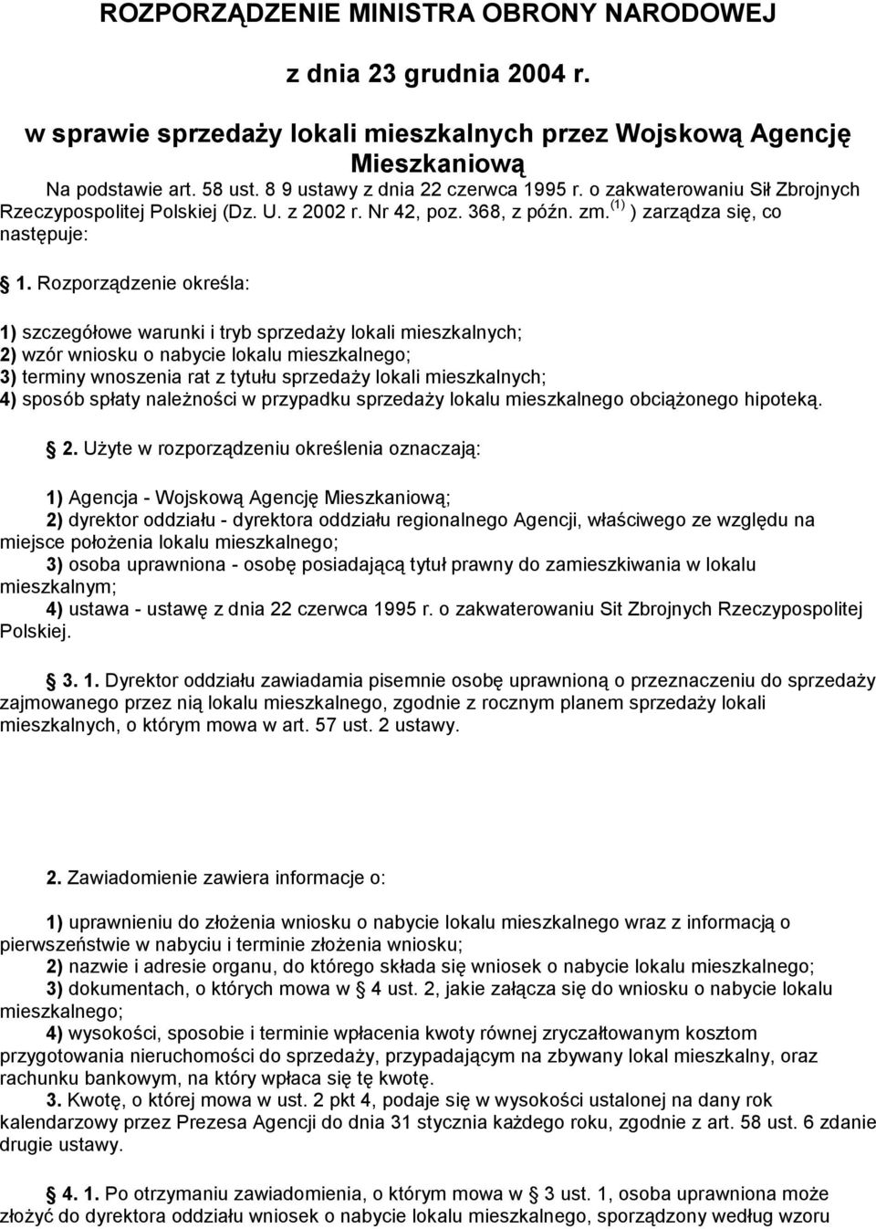 Rozporządzenie określa: 1) szczegó łowe warunki i tryb sprzedaż y lokali mieszkalnych; 2) wzó r wniosku o nabycie lokalu mieszkalnego; 3) terminy wnoszenia rat z tytułu sprzedaż y lokali