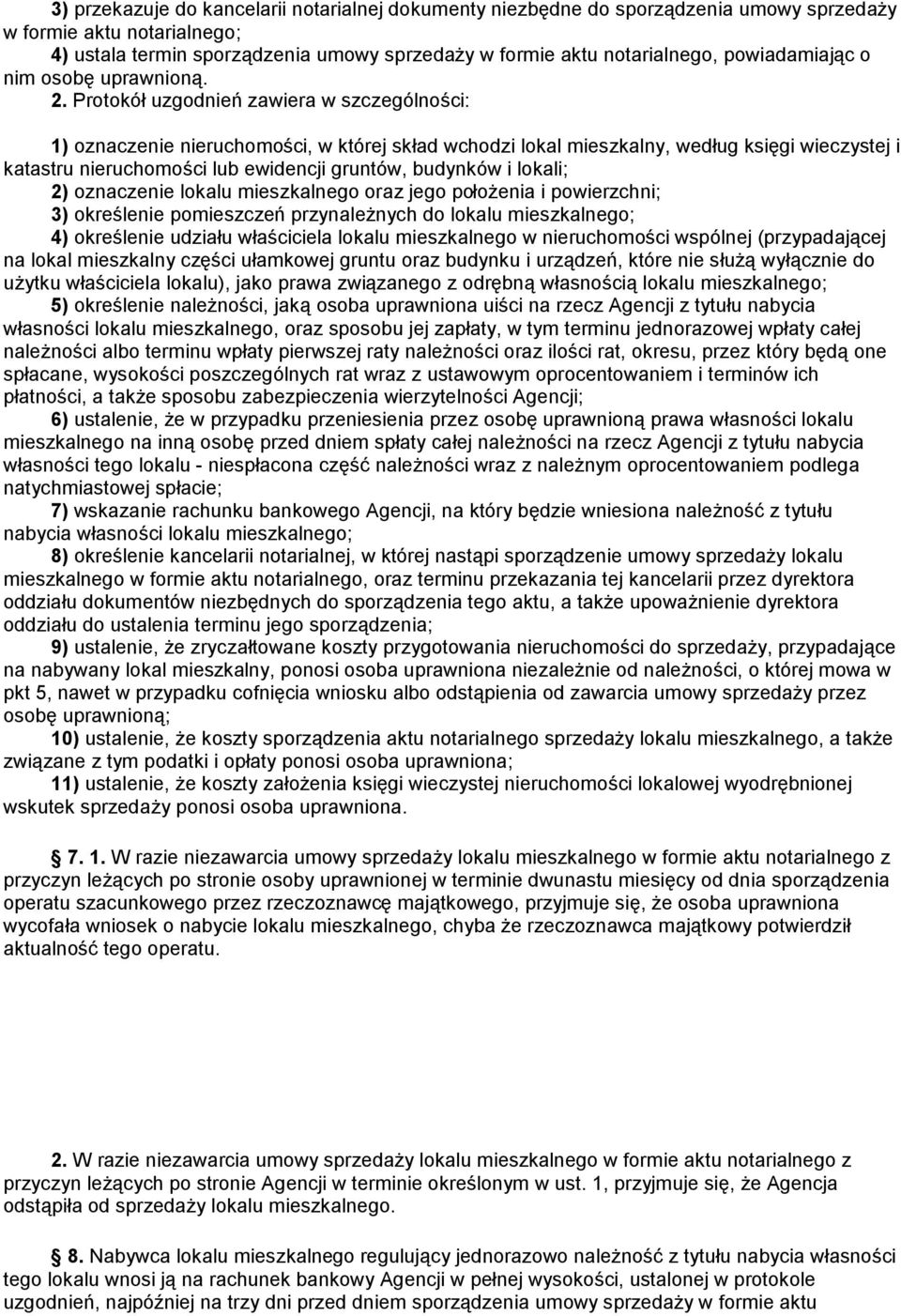 Protokó ł uzgodnień zawiera w szczegó lności: 1) oznaczenie nieruchomości, w któ rej skład wchodzi lokal mieszkalny, według księ gi wieczystej i katastru nieruchomości lub ewidencji gruntó w, budynkó