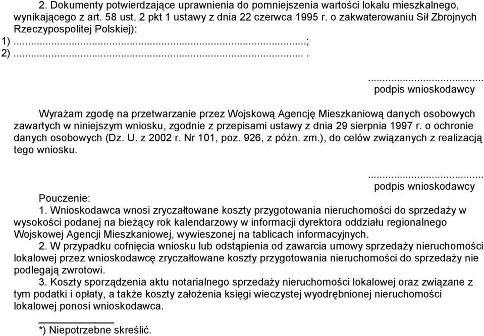 ...... podpis wnioskodawcy Wyraż am zgodę na przetwarzanie przez Wojskową Agencję Mieszkaniową danych osobowych zawartych w niniejszym wniosku, zgodnie z przepisami ustawy z dnia 29 sierpnia 1997 r.