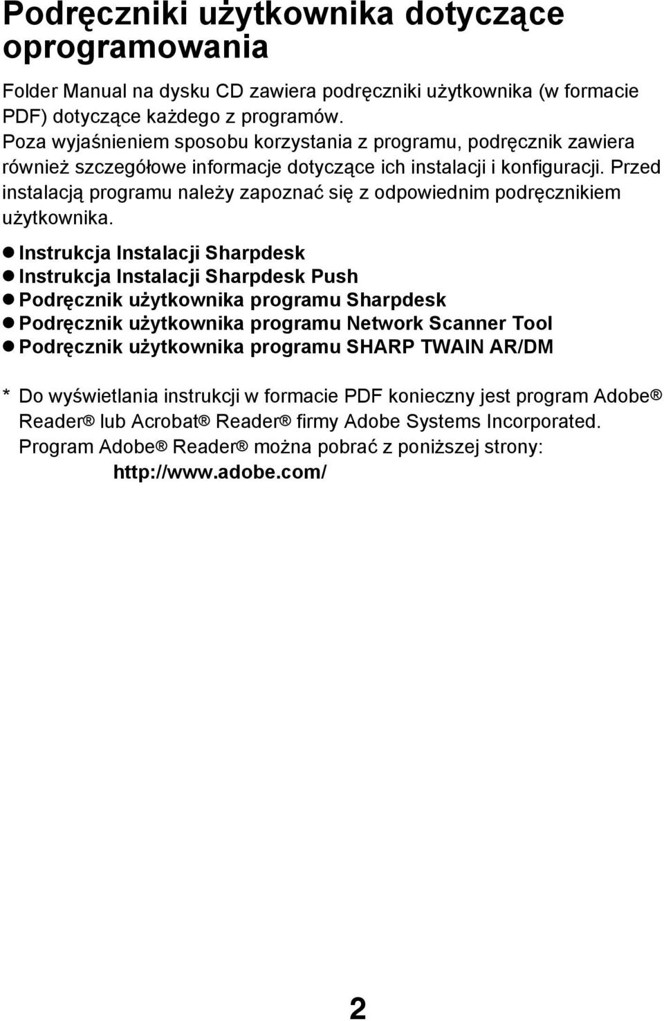 Przed instalacją programu należy zapoznać się z odpowiednim podręcznikiem użytkownika.