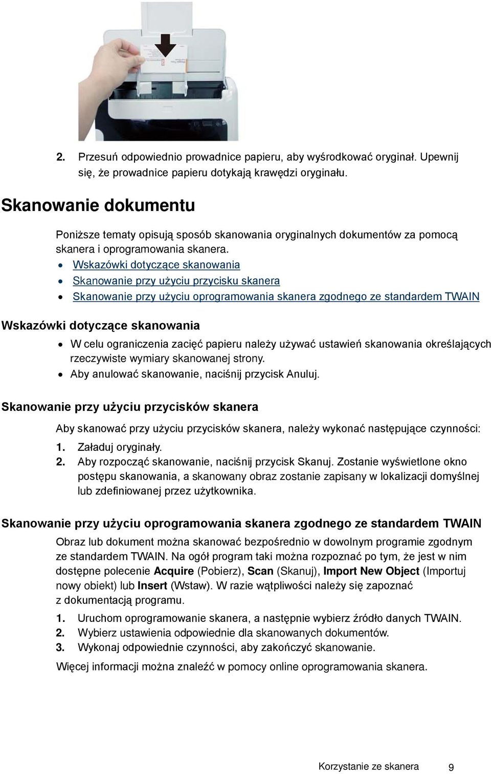 Wskazówki dotyczące skanowania Skanowanie przy użyciu przycisku skanera Skanowanie przy użyciu oprogramowania skanera zgodnego ze standardem TWAIN Wskazówki dotyczące skanowania W celu ograniczenia
