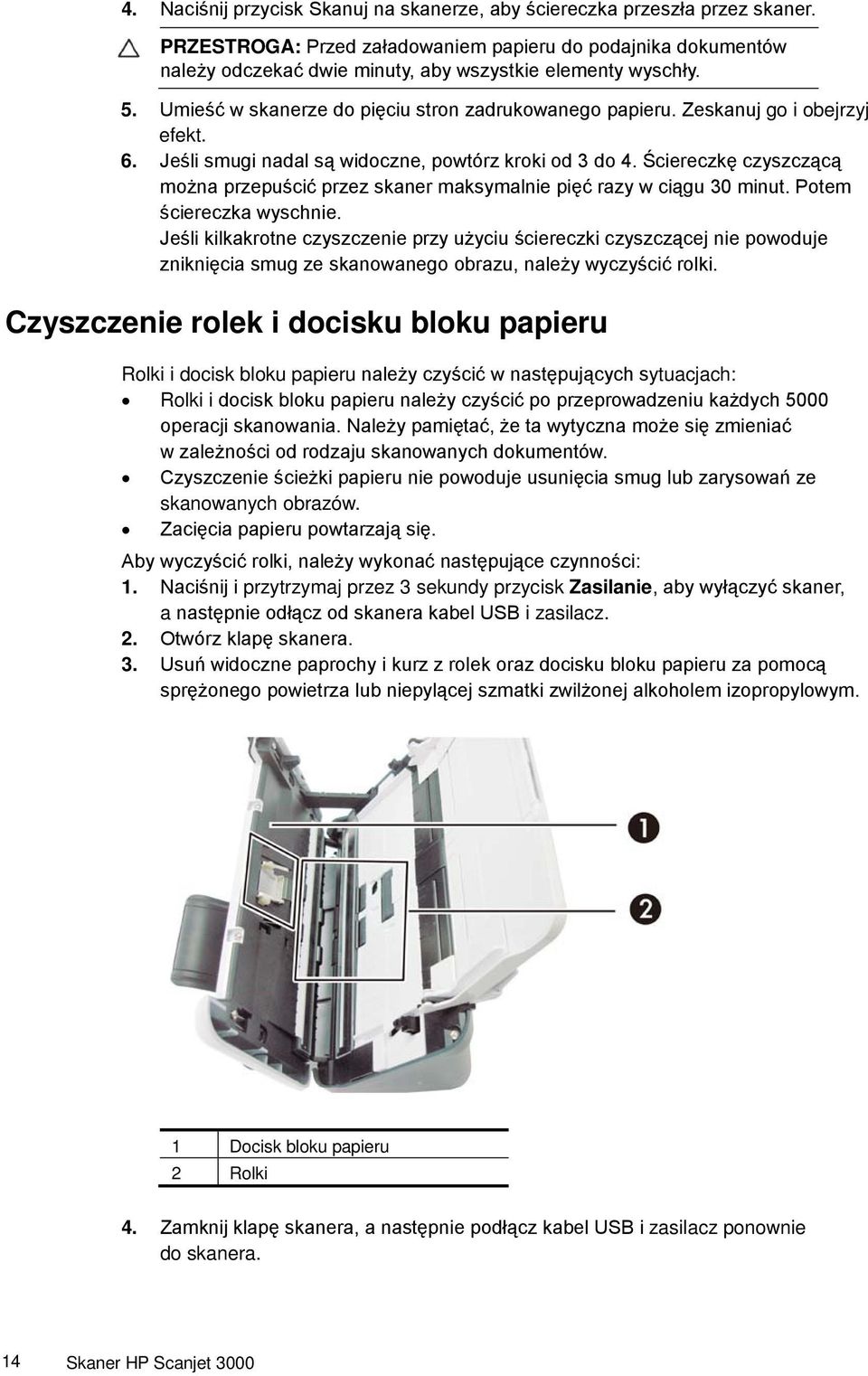 Zeskanuj go i obejrzyj efekt. 6. Jeśli smugi nadal są widoczne, powtórz kroki od 3 do 4. Ściereczkę czyszczącą można przepuścić przez skaner maksymalnie pięć razy w ciągu 30 minut.
