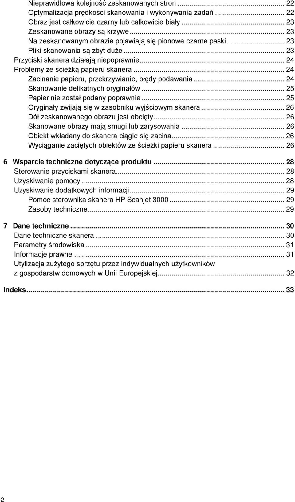 .. 24 Zacinanie papieru, przekrzywianie, błędy podawania... 24 Skanowanie delikatnych oryginałów... 25 Papier nie został podany poprawnie... 25 Oryginały zwijają się w zasobniku wyjściowym skanera.