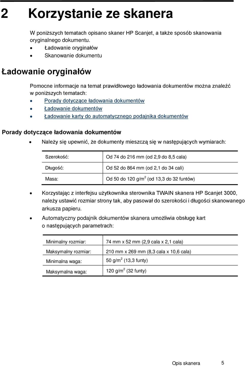 Ładowanie dokumentów Ładowanie karty do automatycznego podajnika dokumentów Porady dotyczące ładowania dokumentów Należy się upewnić, że dokumenty mieszczą się w następujących wymiarach: Szerokość:
