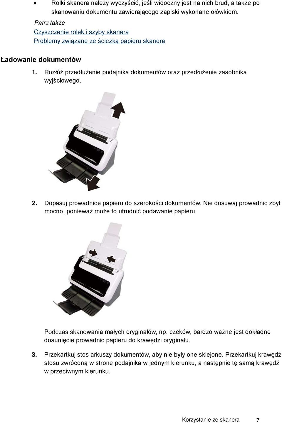 Dopasuj prowadnice papieru do szerokości dokumentów. Nie dosuwaj prowadnic zbyt mocno, ponieważ może to utrudnić podawanie papieru. Podczas skanowania małych oryginałów, np.