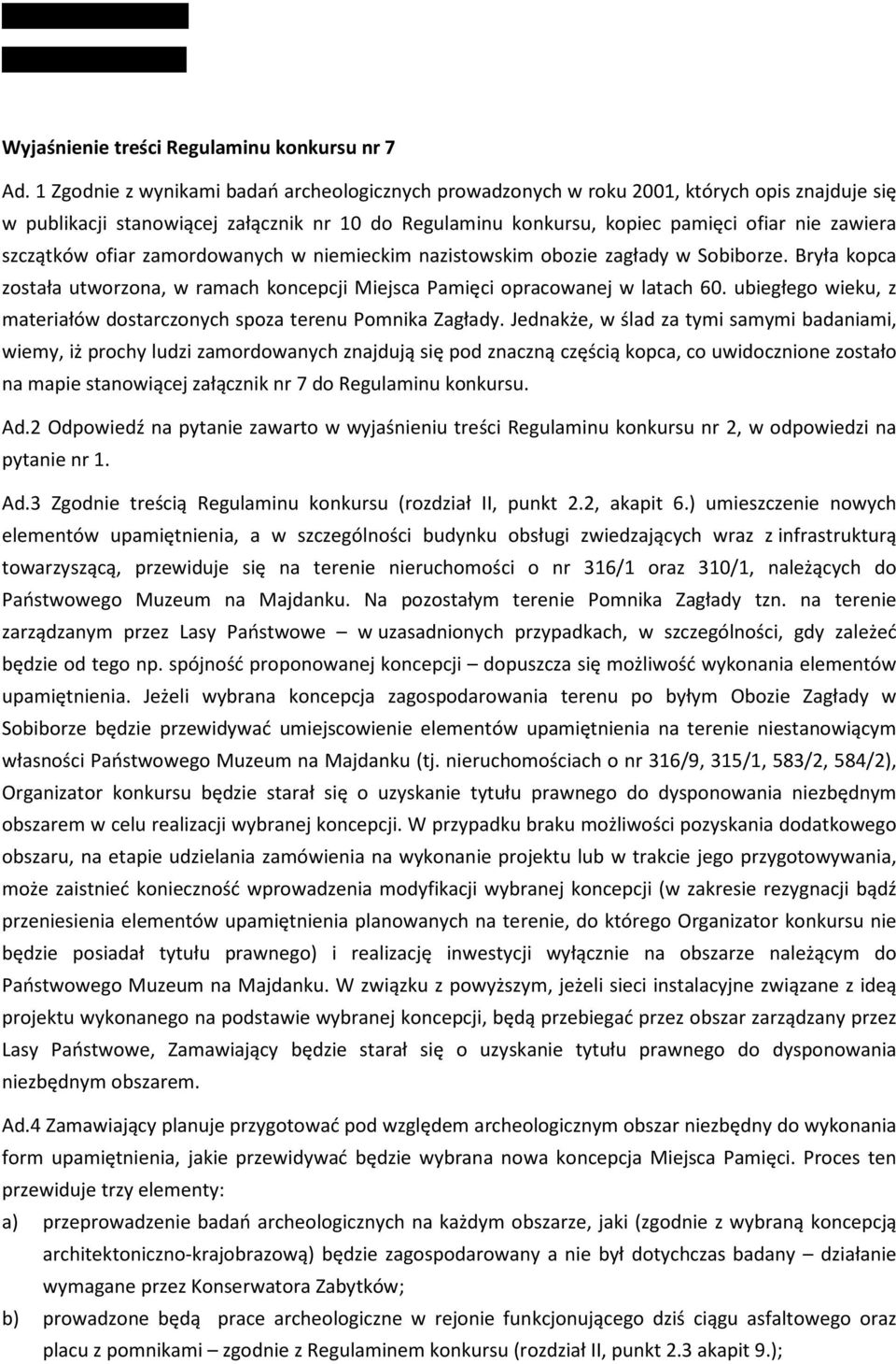 szczątków ofiar zamordowanych w niemieckim nazistowskim obozie zagłady w Sobiborze. Bryła kopca została utworzona, w ramach koncepcji Miejsca Pamięci opracowanej w latach 60.