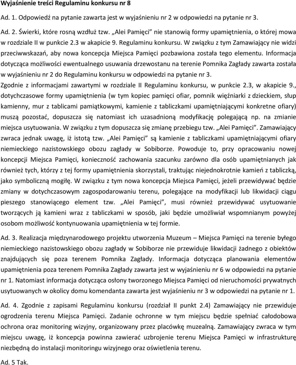 W związku z tym Zamawiający nie widzi przeciwwskazań, aby nowa koncepcja Miejsca Pamięci pozbawiona została tego elementu.