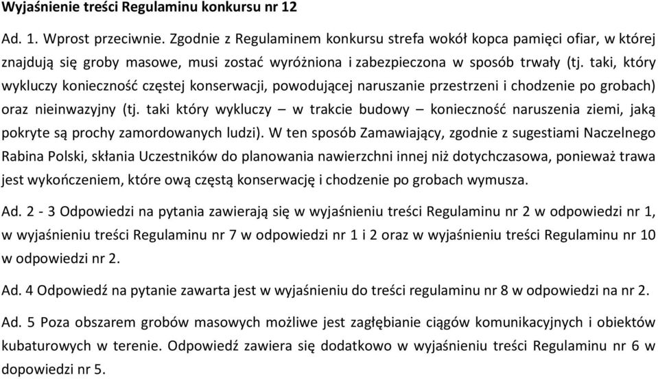 taki, który wykluczy konieczność częstej konserwacji, powodującej naruszanie przestrzeni i chodzenie po grobach) oraz nieinwazyjny (tj.