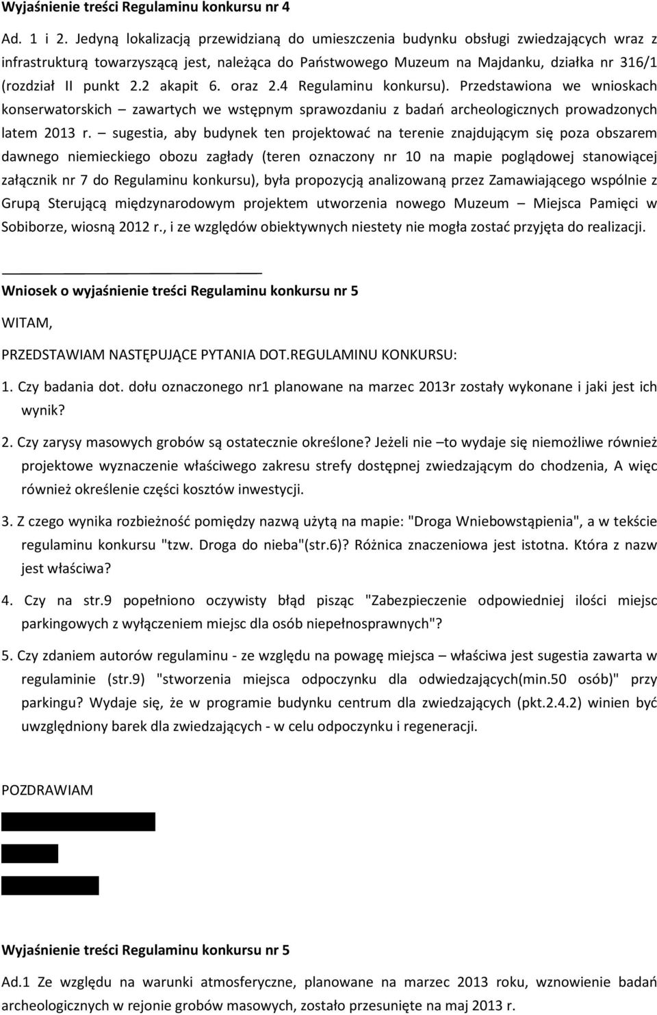 2.2 akapit 6. oraz 2.4 Regulaminu konkursu). Przedstawiona we wnioskach konserwatorskich zawartych we wstępnym sprawozdaniu z badań archeologicznych prowadzonych latem 2013 r.