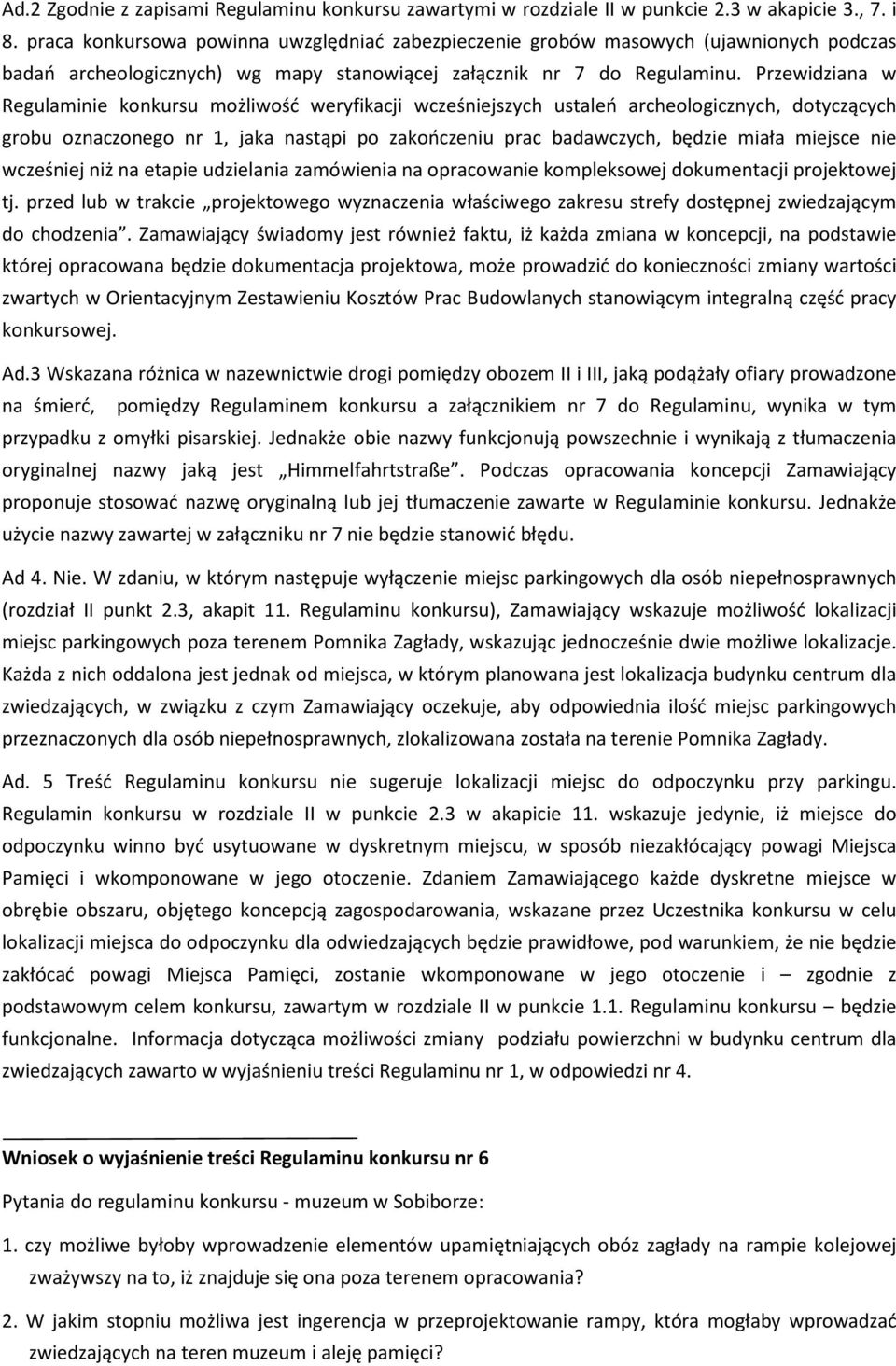 Przewidziana w Regulaminie konkursu możliwość weryfikacji wcześniejszych ustaleń archeologicznych, dotyczących grobu oznaczonego nr 1, jaka nastąpi po zakończeniu prac badawczych, będzie miała