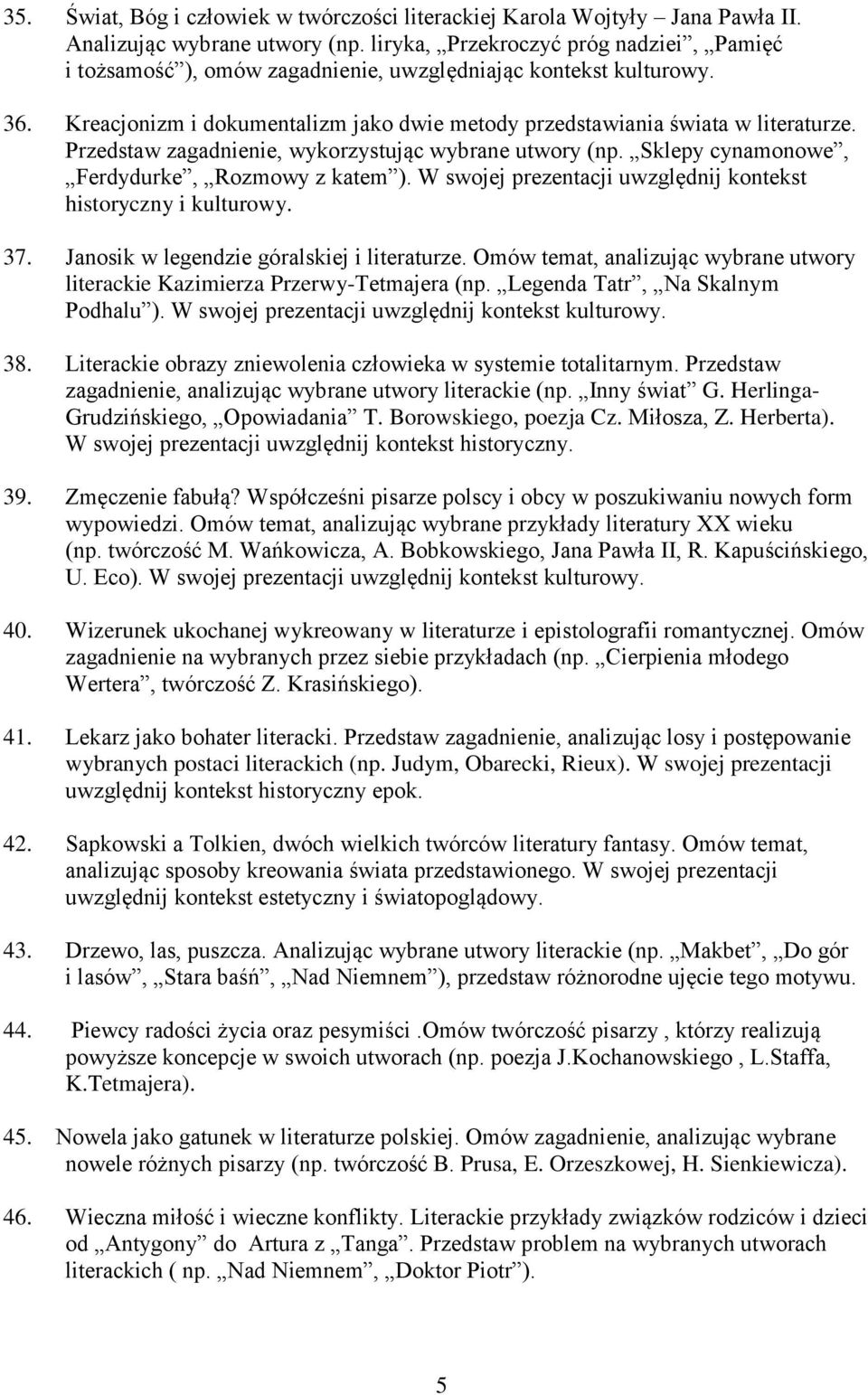 Przedstaw zagadnienie, wykorzystując wybrane utwory (np. Sklepy cynamonowe, Ferdydurke, Rozmowy z katem ). W swojej prezentacji uwzględnij kontekst historyczny i kulturowy. 37.