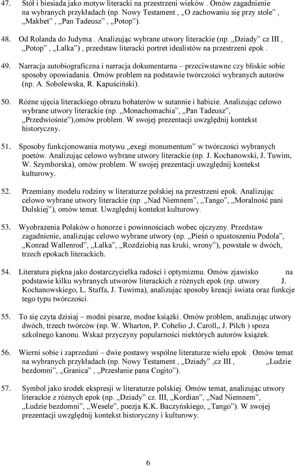 Narracja autobiograficzna i narracja dokumentarna przeciwstawne czy bliskie sobie sposoby opowiadania. Omów problem na podstawie twórczości wybranych autorów (np. A. Sobolewska, R. Kapuściński). 50.