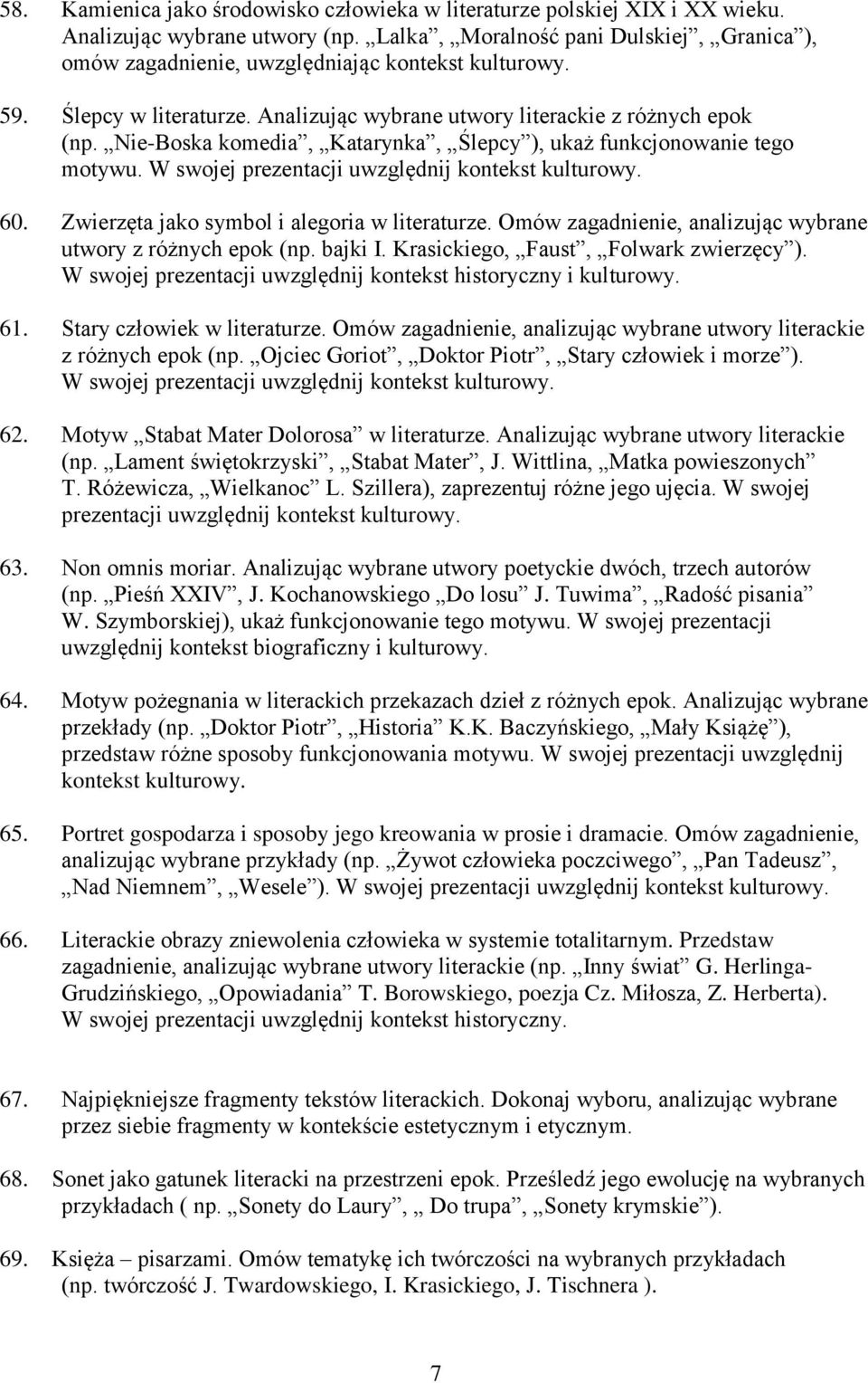 Nie-Boska komedia, Katarynka, Ślepcy ), ukaż funkcjonowanie tego motywu. W swojej prezentacji uwzględnij kontekst kulturowy. 60. Zwierzęta jako symbol i alegoria w literaturze.