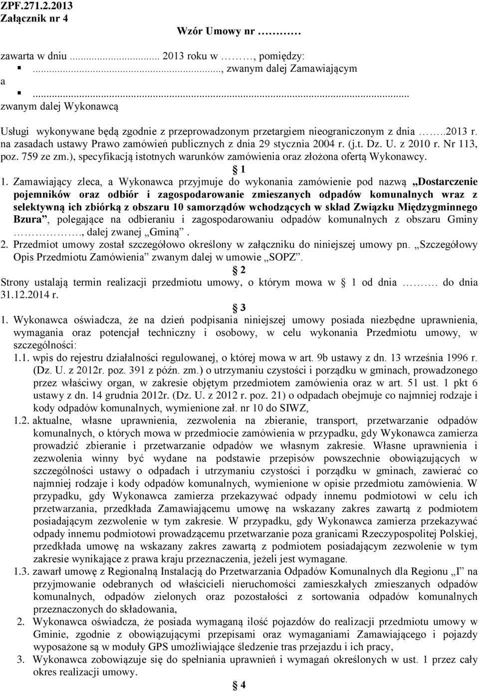 U. z 2010 r. Nr 113, poz. 759 ze zm.), specyfikacją istotnych warunków zamówienia oraz złożona ofertą Wykonawcy. 1 1.