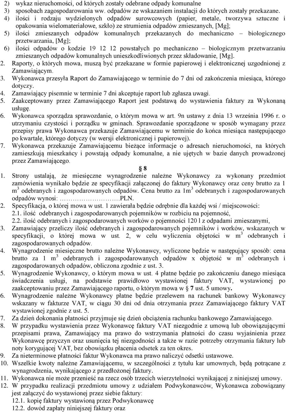 komunalnych przekazanych do mechaniczno biologicznego przetwarzania, [Mg]; 6) ilości odpadów o kodzie 19 12 12 powstałych po mechaniczno biologicznym przetwarzaniu zmieszanych odpadów komunalnych