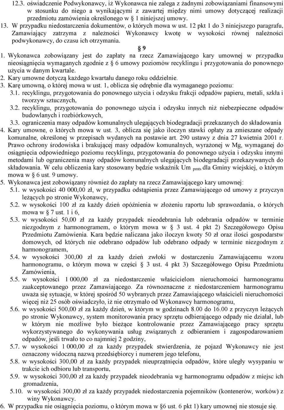 12 pkt 1 do 3 niniejszego paragrafu, Zamawiający zatrzyma z należności Wykonawcy kwotę w wysokości równej należności podwykonawcy, do czasu ich otrzymania. 9 1.