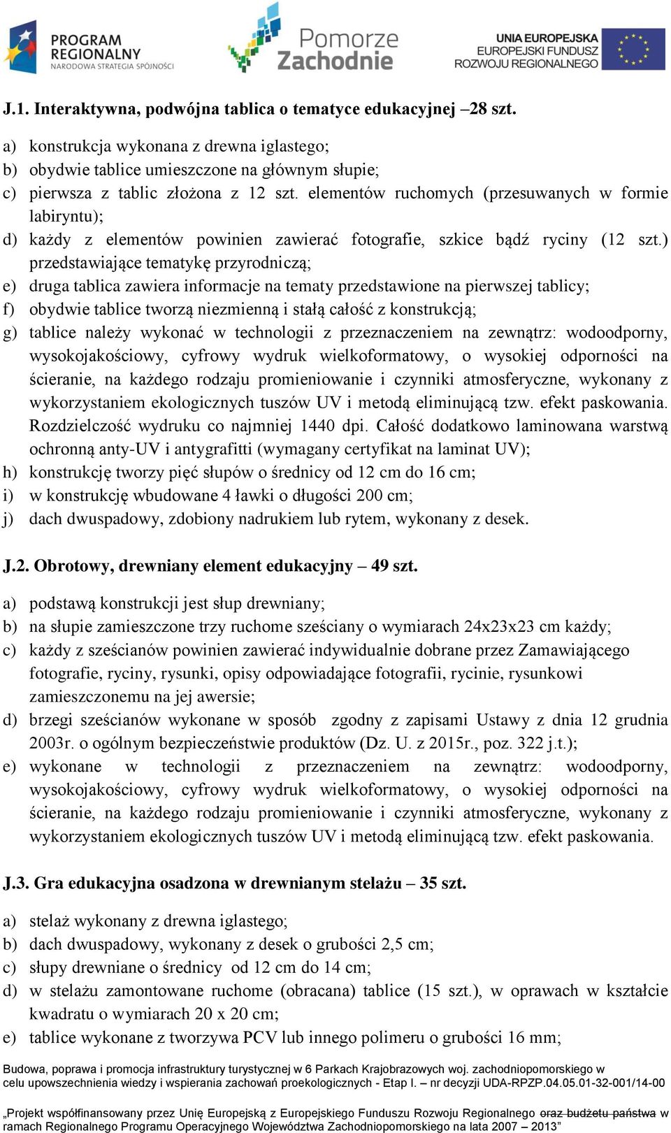 ) przedstawiające tematykę przyrodniczą; e) druga tablica zawiera informacje na tematy przedstawione na pierwszej tablicy; f) obydwie tablice tworzą niezmienną i stałą całość z konstrukcją; g)