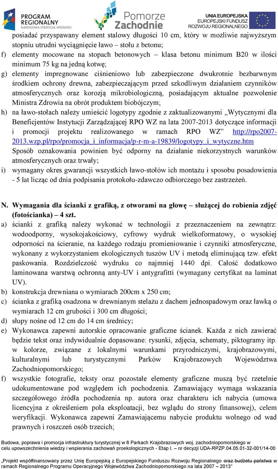 na ławo-stołach należy umieścić logotypy zgodnie z zaktualizowanymi Wytycznymi dla Beneficjentów Instytucji Zarządzającej RPO WZ na lata 2007-2013 dotyczące informacji i promocji projektu