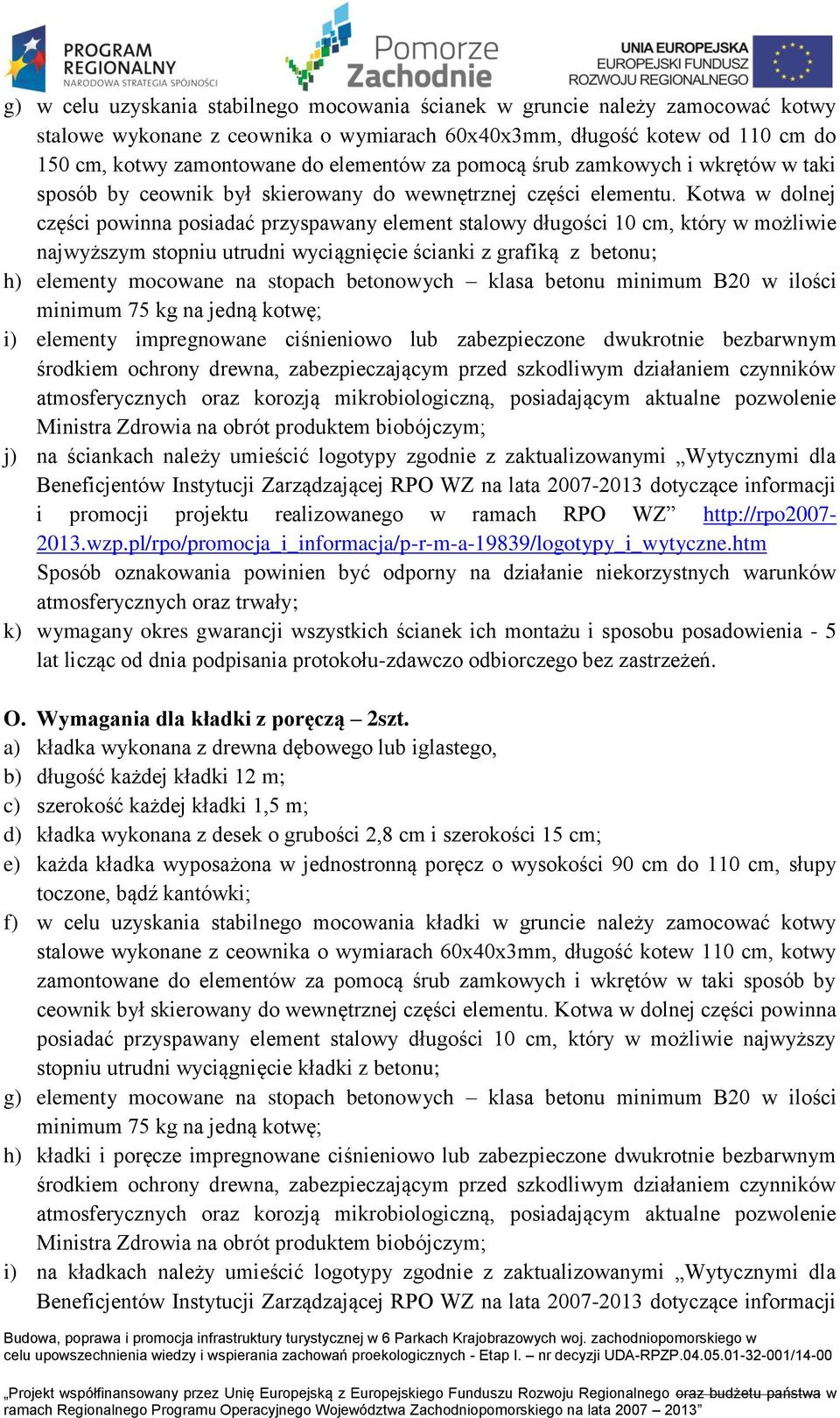 Kotwa w dolnej części powinna posiadać przyspawany element stalowy długości 10 cm, który w możliwie najwyższym stopniu utrudni wyciągnięcie ścianki z grafiką z betonu; h) elementy mocowane na stopach