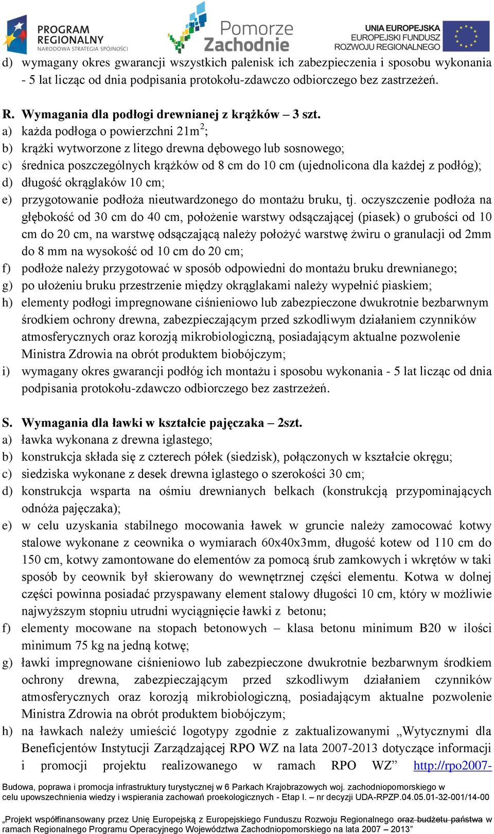 a) każda podłoga o powierzchni 21m 2 ; b) krążki wytworzone z litego drewna dębowego lub sosnowego; c) średnica poszczególnych krążków od 8 cm do 10 cm (ujednolicona dla każdej z podłóg); d) długość