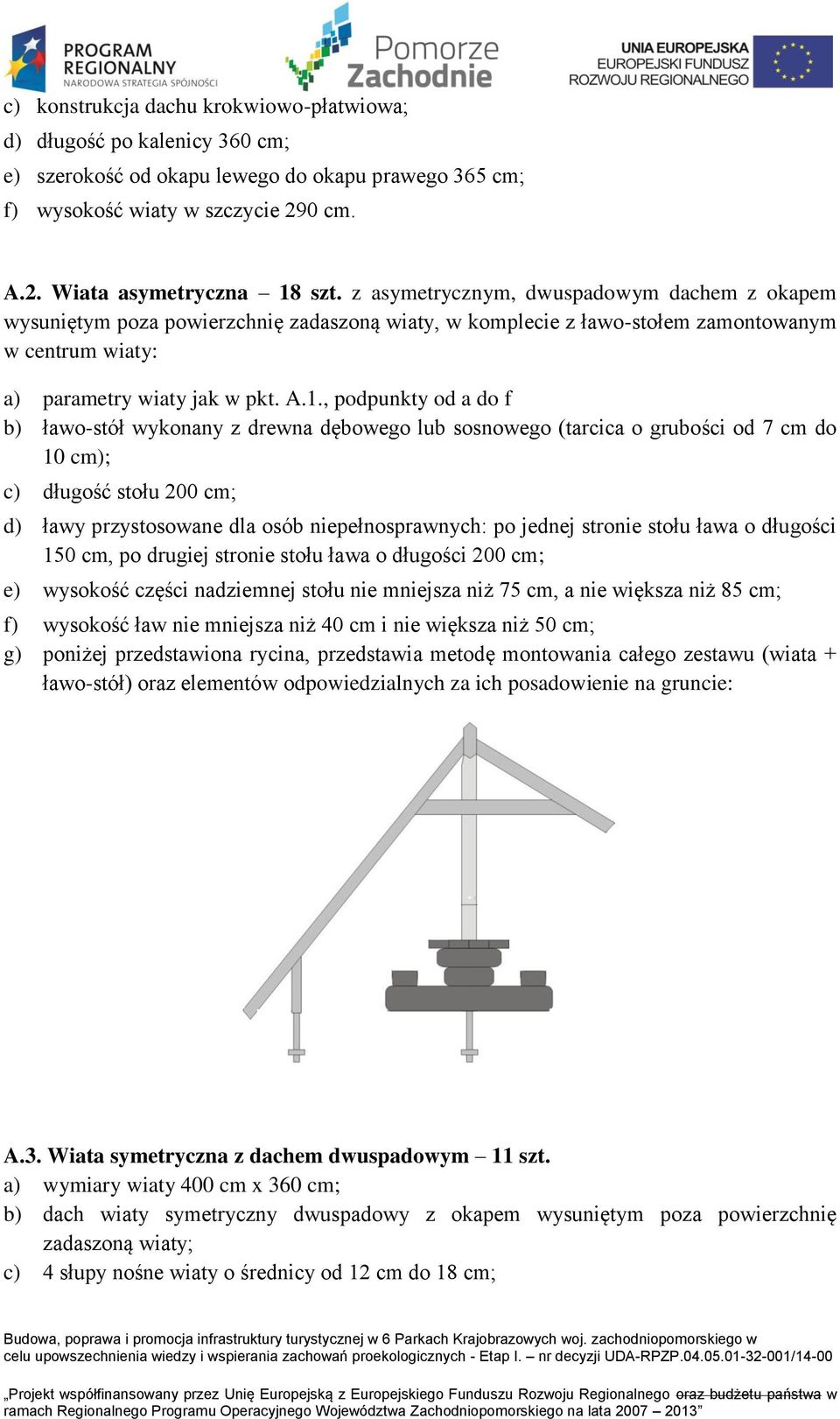 , podpunkty od a do f b) ławo-stół wykonany z drewna dębowego lub sosnowego (tarcica o grubości od 7 cm do 10 cm); c) długość stołu 200 cm; d) ławy przystosowane dla osób niepełnosprawnych: po jednej