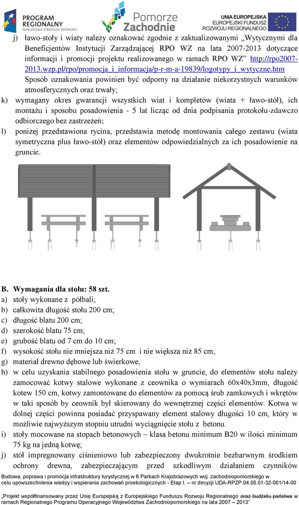 htm Sposób oznakowania powinien być odporny na działanie niekorzystnych warunków atmosferycznych oraz trwały; k) wymagany okres gwarancji wszystkich wiat i kompletów (wiata + ławo-stół), ich montażu