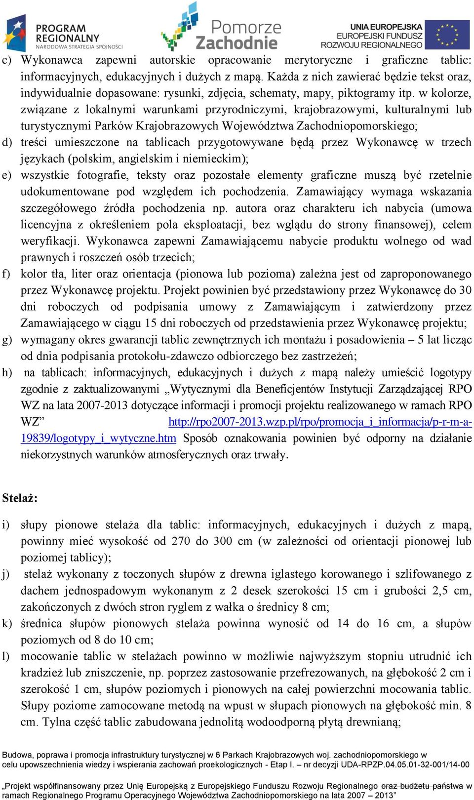 w kolorze, związane z lokalnymi warunkami przyrodniczymi, krajobrazowymi, kulturalnymi lub turystycznymi Parków Krajobrazowych Województwa Zachodniopomorskiego; d) treści umieszczone na tablicach