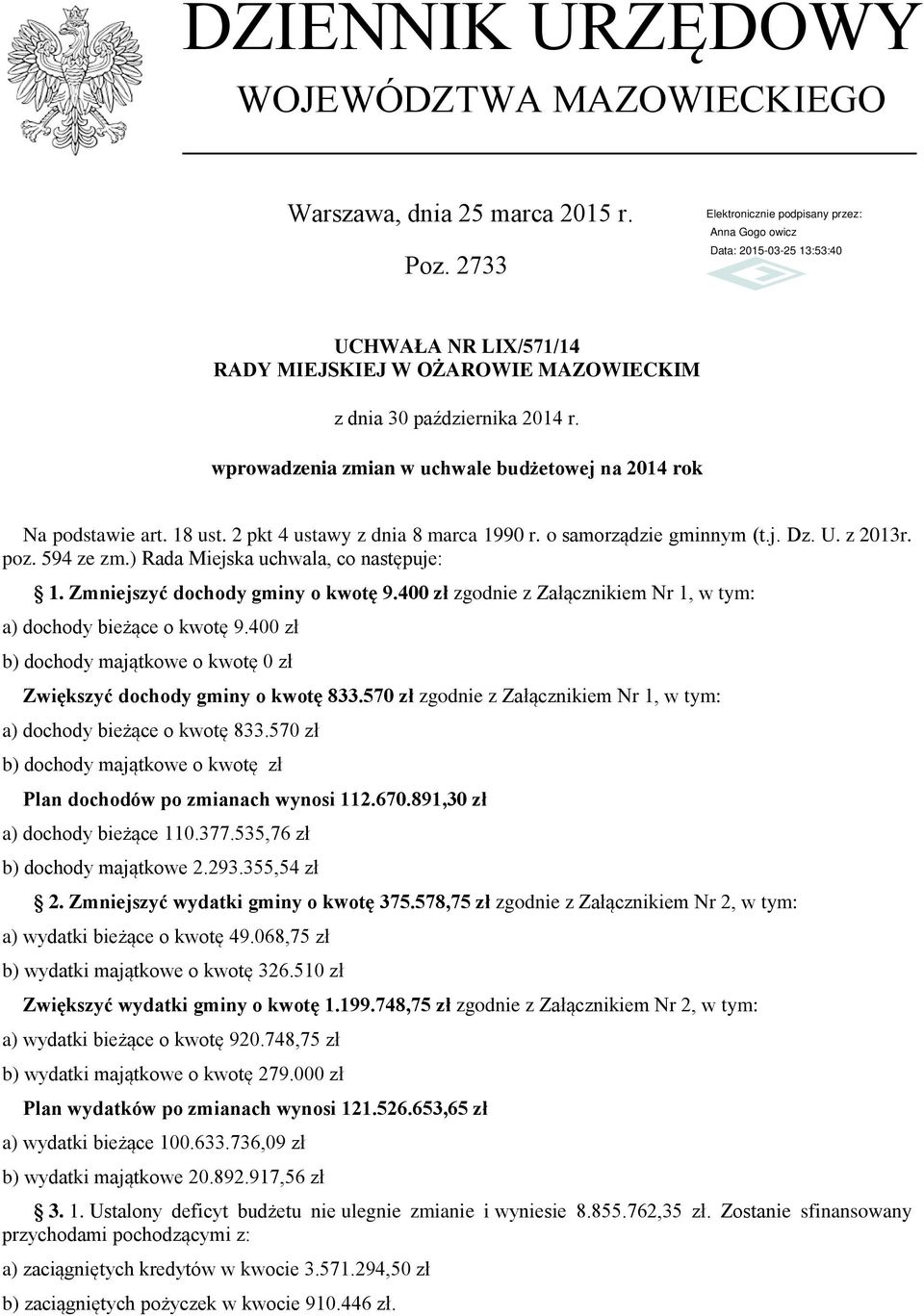 ) Rada Miejska uchwala, co następuje: 1. Zmniejszyć dochody gminy o kwotę 9.400 zł zgodnie z Załącznikiem Nr 1, w tym: a) dochody bieżące o kwotę 9.