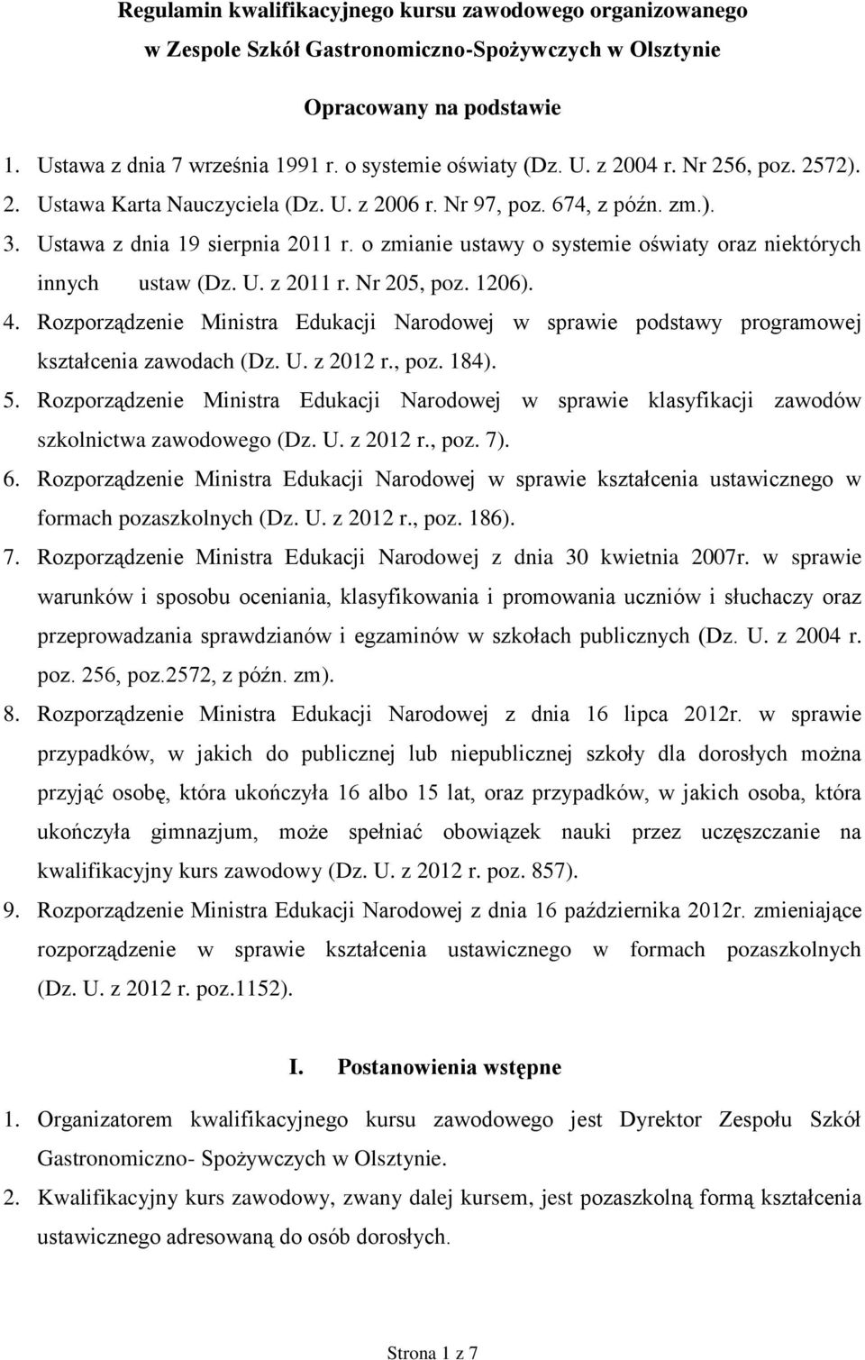 o zmianie ustawy o systemie oświaty oraz niektórych innych ustaw (Dz. U. z 2011 r. Nr 205, poz. 1206). 4.