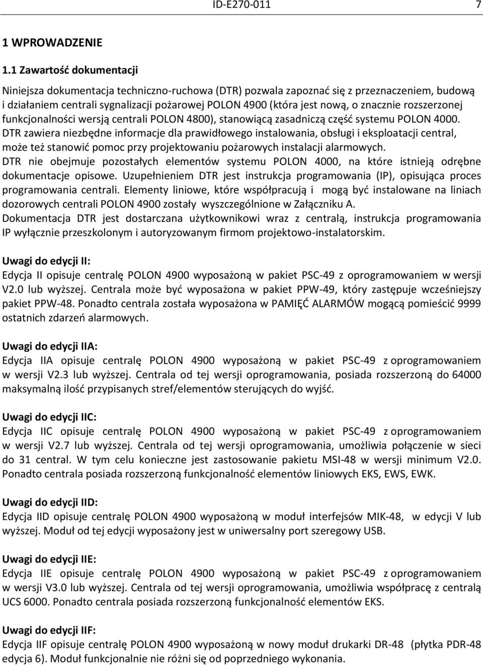 znacznie rozszerzonej funkcjonalności wersją centrali POLON 4800), stanowiącą zasadniczą część systemu POLON 4000.