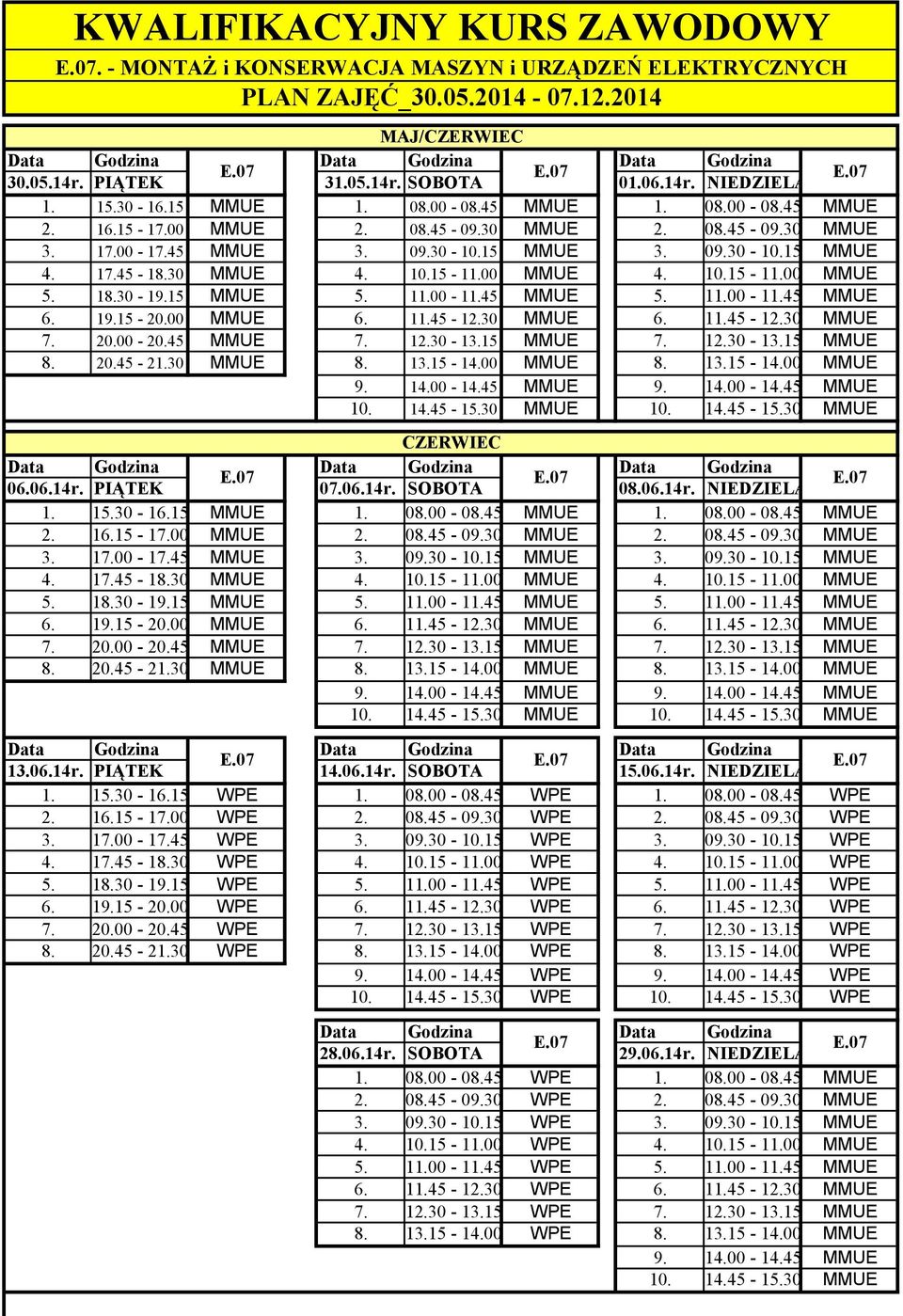 45 WPE 1. 08.00-08.45 MMUE 2. 08.45-09.30 WPE 2. 08.45-09.30 MMUE 3. 09.30-10.15 WPE 3. 09.30-10.15 MMUE 4. 10.15-11.00 WPE 4. 10.15-11.00 MMUE 5. 11.00-11.45 WPE 5. 11.00-11.45 MMUE 6.