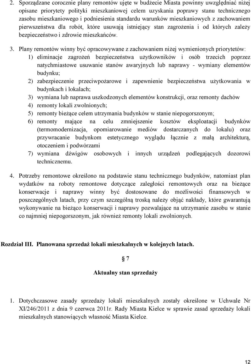 Plany remontó inny być opracoyane z zachoaniem niżej ymienionych priorytetó: 1) eliminacje zagrożeń bezpieczeństa użytkonikó i osób trzecich poprzez natychmiastoe usuanie stanó aaryjnych lub napray -